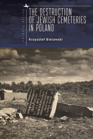 Title: The Destruction of Jewish Cemeteries in Poland, Author: Krzysztof Bielawski