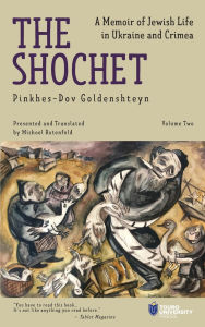 Title: The Shochet (Vol. 2): A Memoir of Jewish Life in Ukraine and Crimea, Author: Pinkhes-Dov Goldenshteyn