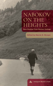 Title: Nabokov on the Heights: New Studies from Boston College, Author: Maxim D. Shrayer
