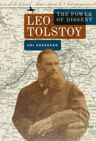 Title: Leo Tolstoy: The Power of Dissent, Author: Ani Kokobobo