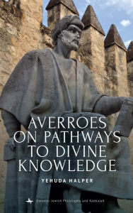 Title: Averroes on Pathways to Divine Knowledge, Author: Yehuda Halper