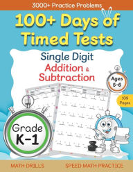 Title: 100+ Days of Timed Tests - Single Digit Addition and Subtraction Practice Workbook, Facts 0 to 9, Math Drills for Kindergarten and Grade 1, Ages 5-6, Author: Abczbook Press