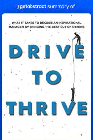 Title: Summary of Drive to Thrive by Sharad Bajaj: What It Takes To Become An Inspirational Manager By Bringing The Best Out Of Others, Author: getAbstract AG
