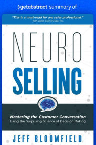 Title: Summary of NeuroSelling by Jeff Bloomfield: Mastering the Customer Conversation Using the Surprising Science of Decision Making, Author: getAbstract AG