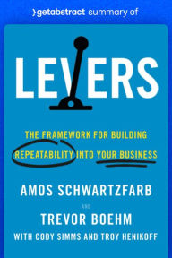 Title: Summary of Levers by Amos Schwartzfarb and Trevor Boehm: The Framework for Building Repeatability into Your Business, Author: getAbstract AG