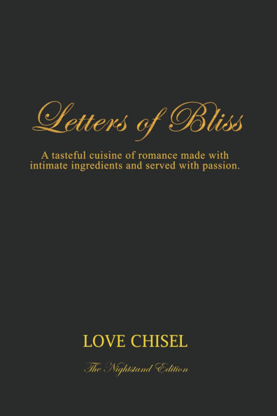 LETTERS OF BLISS: A tasteful cuisine of romance made with intimate ingredients and served with passion. The Nightstand Edition