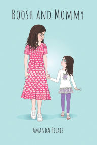 Title: Boosh and Mommy, Author: Amanda Pelaez