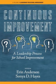 Title: Continuous Improvement: A Leadership Process for School Improvement, Author: Erin Anderson