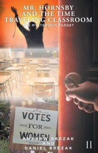 Title: Mr. Hornsby and the Time-Traveling Classroom: Book 2: The Mysterious Target, Author: Andrew Brezak