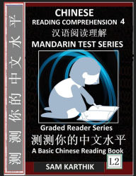 Title: Chinese Reading Comprehension 4: Easy Lessons, Questions, Answers, Mandarin Test Series, Captivating Short Stories, Teach Yourself Independently (Simplified Characters & Pinyin, Graded Reader Level 2), Author: Sam Karthik