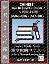 Title: Chinese Reading Comprehension 7: Mandarin Test Series, Easy Lessons, Questions, Answers, Captivating Short Stories, Teach Yourself Independently (Simplified Characters & Pinyin, Graded Reader Level 2), Author: Sam Karthik
