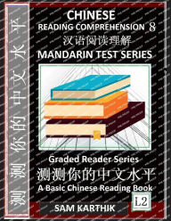 Title: Chinese Reading Comprehension 8: Mandarin Test Series, Easy Lessons, Questions, Answers, Captivating Short Stories, Teach Yourself Independently (Simplified Characters & Pinyin, Graded Reader Level 2), Author: Sam Karthik