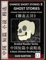 Title: Chinese Short Stories 9：Ghost Stories, Strange Tales from the Liaozhai Studio, Learn Mandarin Fast & Improve Vocabulary with Folklore, Mythology (Simplified Characters, Pinyin, Graded Reader Level 1), Author: Sam Karthik