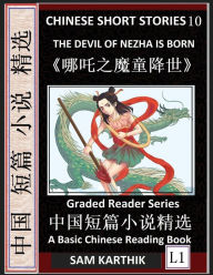 Title: Chinese Short Stories 10：The Devil of Nezha is Born, Learn Mandarin Fast & Improve Vocabulary with Epic Fairy Tales, Folklore, Mythology (Simplified Characters, Pinyin, Graded Reader Level 1), Author: Sam Karthik