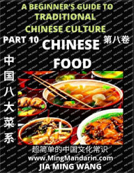 Title: Chinese Food- Introduction to Eight Major Cuisines in China, A Beginner's Guide to Traditional Chinese Culture (Part 10), Self-learn Reading Mandarin with Vocabulary, Easy Lessons, Essays, English, Simplified Characters & Pinyin, Author: Wang Jia Ming