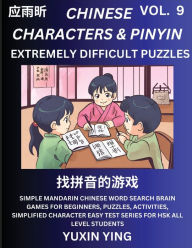 Title: Extremely Difficult Level Chinese Characters & Pinyin (Part 9) -Mandarin Chinese Character Search Brain Games for Beginners, Puzzles, Activities, Simplified Character Easy Test Series for HSK All Level Students, Author: Yuxin Ying