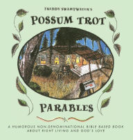 Title: Freddy Swampwater's Possum Trot Parables: A Humorous Non-Denominational Bible Based Book About Right Living and God's Love, Author: Debby Schulz