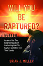 Will You Be Raptured?: Answers That May Surprise You About the Coming Pre-Trib Rapture and Other End Time Events