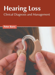 Title: Hearing Loss: Clinical Diagnosis and Management, Author: Peter Barry