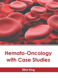 Title: Hemato-Oncology with Case Studies, Author: Elliot King