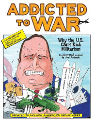 Title: Addicted to War: Why the U.S. Can't Kick Militarism, Author: Joel Andreas