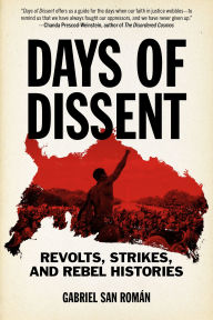 Title: Days of Dissent: Revolts, Strikes, and Rebel Histories, Author: Gabriel San Román