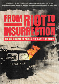 Title: From Riot to Insurrection: The G8 Summit of 2001 & The Battle of Genoa, Author: Tomas Rothaus