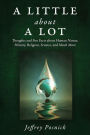 A Little About A Lot: Thoughts and Fun Facts about Human Nature, History, Religion, Science, and Much More