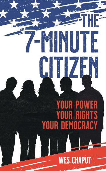 The 7-Minute Citizen: Your Power, Your Rights, and Your Democracy