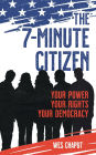 The 7-Minute Citizen: Your Power, Your Rights, and Your Democracy