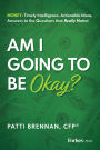 Am I Going to Be Okay?: Money: Timely Intelligence, Actionable Ideas, Answers to the Questions that Really Matter