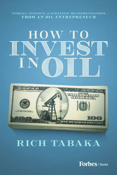 How to Invest in Oil: Stories, Insights, & Strategic Recommendations from an Oil Entrepreneur