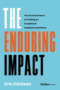 Title: The Enduring Impact: The Art and Science of Crafting an Exceptional Employee Experience, Author: Kris Erickson