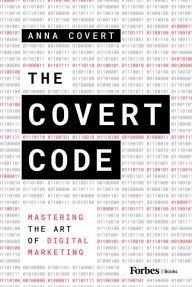 Title: The Covert Code: Mastering the Art of Digital Marketing, Author: Anna Covert