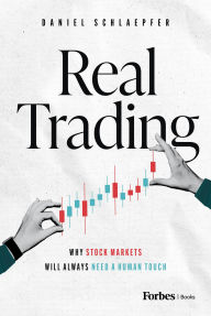 Title: Real Trading: Why Stock Markets Will Always Need a Human Touch, Author: Daniel Schlaepfer