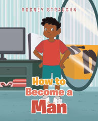 Title: How To Become A Man, Author: Rodney Straughn