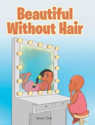Title: Beautiful Without Hair, Author: Jamie Clark