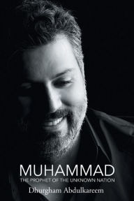 Title: Muhammad: The Prophet of the Unknown Nation, Author: Dhurgham Abdulkareem