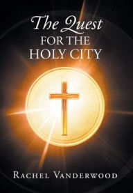 Title: The Quest for the Holy City, Author: Rachel Vanderwood