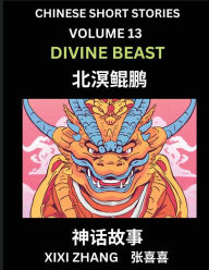 Title: Chinese Short Stories (Part 13) - Divine Beast, Learn Ancient Chinese Myths, Folktales, Shenhua Gushi, Easy Mandarin Lessons for Beginners, Simplified Chinese Characters and Pinyin Edition, Author: XIXI Zhang