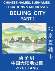 Title: Beijing City Municipality (Part 1)- Mandarin Chinese Names, Surnames, Locations & Addresses, Learn Simple Chinese Characters, Words, Sentences with Simplified Characters, English and Pinyin, Author: Ziyue Tang