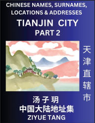 Title: Tianjin City Municipality (Part 2)- Mandarin Chinese Names, Surnames, Locations & Addresses, Learn Simple Chinese Characters, Words, Sentences with Simplified Characters, English and Pinyin, Author: Ziyue Tang