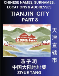 Title: Tianjin City Municipality (Part 8)- Mandarin Chinese Names, Surnames, Locations & Addresses, Learn Simple Chinese Characters, Words, Sentences with Simplified Characters, English and Pinyin, Author: Ziyue Tang