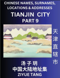 Title: Tianjin City Municipality (Part 9)- Mandarin Chinese Names, Surnames, Locations & Addresses, Learn Simple Chinese Characters, Words, Sentences with Simplified Characters, English and Pinyin, Author: Ziyue Tang