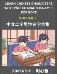 Title: Learn Chinese Characters with Learn Two-character Names for Boys (Part 1): Quickly Learn Mandarin Language and Culture, Vocabulary of Hundreds of Chinese Characters with Names Suitable for Young and Adults, English, Pinyin, Simplified Chinese Character Ed, Author: Xinya Shi