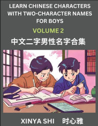 Title: Learn Chinese Characters with Learn Two-character Names for Boys (Part 2): Quickly Learn Mandarin Language and Culture, Vocabulary of Hundreds of Chinese Characters with Names Suitable for Young and Adults, English, Pinyin, Simplified Chinese Character Ed, Author: Xinya Shi