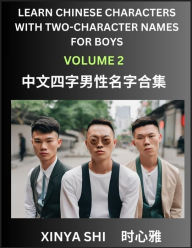Title: Learn Chinese Characters with Learn Four-character Names for Boys (Part 2): Quickly Learn Mandarin Language and Culture, Vocabulary of Hundreds of Chinese Characters with Names Suitable for Young and Adults, English, Pinyin, Simplified Chinese Character E, Author: Xinya Shi