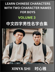 Title: Learn Chinese Characters with Learn Four-character Names for Boys (Part 3): Quickly Learn Mandarin Language and Culture, Vocabulary of Hundreds of Chinese Characters with Names Suitable for Young and Adults, English, Pinyin, Simplified Chinese Character E, Author: Xinya Shi