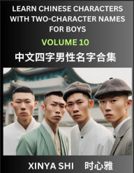 Title: Learn Chinese Characters with Learn Four-character Names for Boys (Part 10): Quickly Learn Mandarin Language and Culture, Vocabulary of Hundreds of Chinese Characters with Names Suitable for Young and Adults, English, Pinyin, Simplified Chinese Character, Author: Xinya Shi