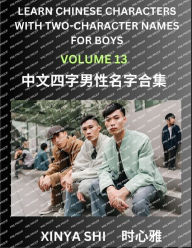 Title: Learn Chinese Characters with Learn Four-character Names for Boys (Part 13): Quickly Learn Mandarin Language and Culture, Vocabulary of Hundreds of Chinese Characters with Names Suitable for Young and Adults, English, Pinyin, Simplified Chinese Character, Author: Xinya Shi